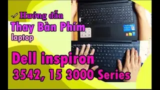 Hướng dẫn thay bàn phím laptop Dell inspiron 3542, 15 3000 Series, N3542