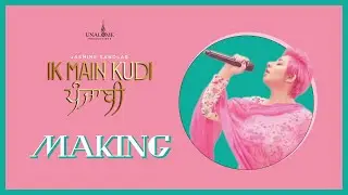 Ik Main Kudi Punjabi Making | Jasmine Sandlas | Unalome Productions
