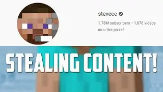 Steveee is STEALING Minecraft content from others