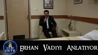 Erhan Vadiyi Anlatıyor - Edit