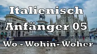 Italienisch für Anfänger - Wo - Wohin - Woher