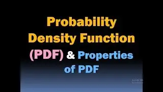 Probability Density Function (PDF)-Properties of PDF (Random Variables and Probability Distribution)