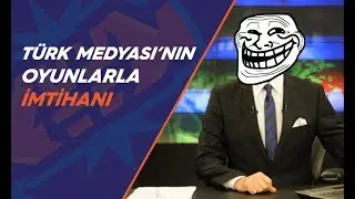 Türk Medyasının Oyunlarla İmtihanı