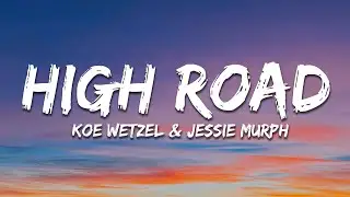 Koe Wetzel & Jessie Murph - High Road (Lyrics)