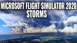 Microsoft Flight Simulator 2020 - Incredible Storms
