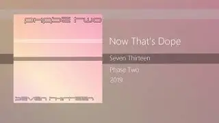 Seven Thirteen - Now That’s Dope