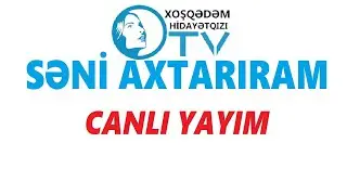 CANLI YAYIM - SƏNİ AXTARIRAM / XOŞQƏDƏM HİDAYƏTQIZI TV