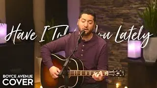 Have I Told You Lately - Van Morrison, Rod Stewart (Boyce Avenue acoustic cover) on Spotify & Apple