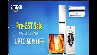 AMAZON INDIA PRE GST SALE BEST OFFERS...DISCOUNTS ON TV,AC,HOMEAPPLIANCES..BUY NOW