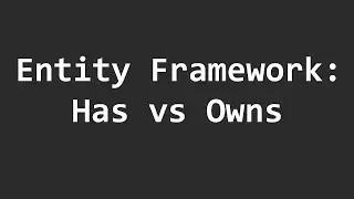Has vs Owns in Entity Framework:  Which one should you use?