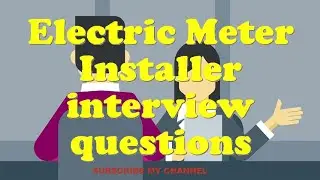 Electric Meter Installer interview questions