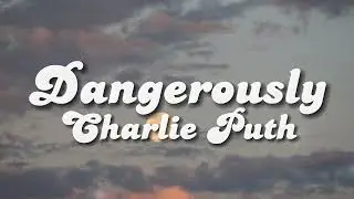 ✨ DANGEROUSLY (I loved you dangerously)✨ LYRICS- Charlie Puth