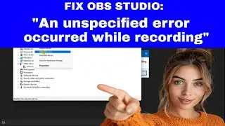 Fix OBS Studio: "An Unspecified Error Occurred While Recording" (Windows 11)