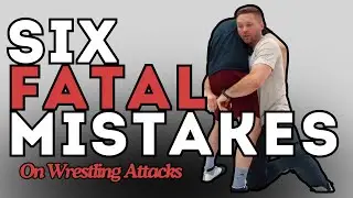 SIX FATAL MISTAKES on Wrestling Attacks