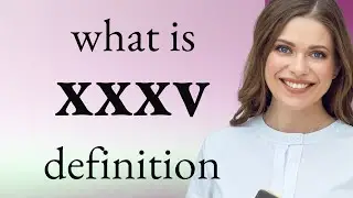 Xxxv | definition of XXXV