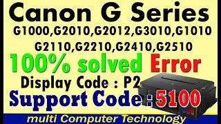 canon G1000 Code 5100 how to solve 100% P2 Error G2010,G3010,G4010,G2000  II 2time light blinking