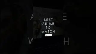 Best Anime to watch| Anime to watch| Best Anime 
