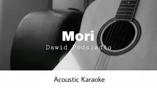Dawid Podsiadło - Mori (Acoustic Karaoke)