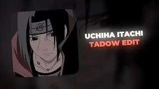 Uchiha Itachi | TADOW Edit