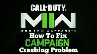 How To Fix Modern Warfare 2 Campaign Crashing Problem
