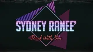 Sydney Raneé - Drink With You (Official Video)