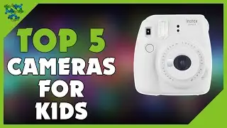 Best Camera for Kids - Top 5 Best Cameras for Kids for 2022