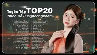 LK Ballad Dunghoangpham - Dunghoangpham 2024 - Tuyển Tập Nhạc Trẻ Dunghoangpham Hot Nhất Hiện Nay