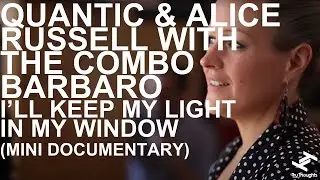 Quantic & Alice Russell with the Combo Bárbaro - I'll Keep My Light In My Window (Mini Documentary)