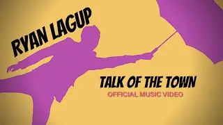 Ryan Lagup - Talk of the Town (Official Music Video)