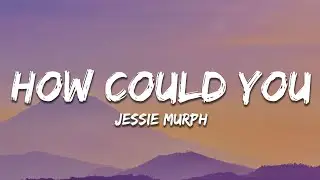 Jessie Murph - How Could You (Lyrics)