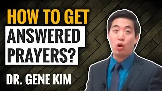 How To Get Answered Prayers...THAT GOD WANTS | Dr. Gene Kim