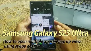 Samsung Galaxy S23 Ultra : How to open multiple apps in pop up view using swipe gesture