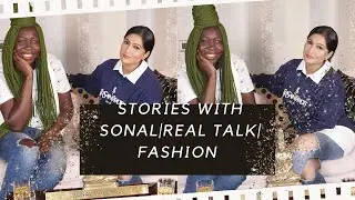 Stories With Sonal|Real Talk| Fashion