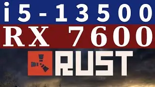 RX 7600 -- i5-13500 -- Rust FPS Test