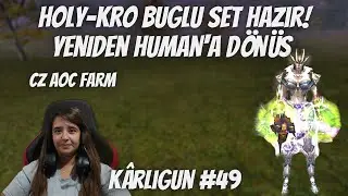 HOLY - KROWAZ BUGLU SET HAZIR ! / YENİDEN HUMAN'A DÖNÜŞ / CZ AOC FARM / KÂRLIGÜN #49 / KNİGHT ONLİNE