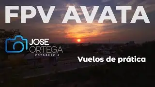 Vuelos FPV - AVATA - PRACTICA