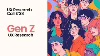 UX Research Call #38: Gen Z