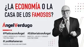 ¿La economía o La Casa de los Famosos? 24/10/24