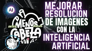 COMO MEJORAR LA CALIDAD DE LAS IMAGENES PIXELADAS CON INTELIGENCIA ARTIFICIAL
