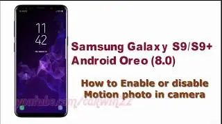 Samsung Galaxy S9 : How to Enable or disable Motion photo in camera