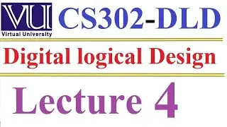 CS 302 Digital Logic and Design Lecture 4 0