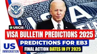 Visa Bulletin Predictions 2025 : Predictions for EB3 Final Action Dates in FY 2025 | USCIS