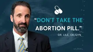 The Truth About the Abortion Pill | Pro-Life Doctor Bill Lile