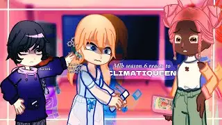 MLB SEASON 6 REACT TO CLIMATIQUEEN II GACHA REACT