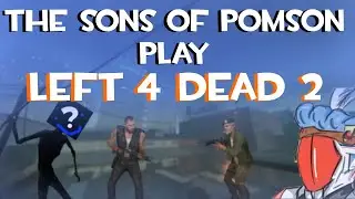 Left 4 Dead 2 with the Sons of Pomson.