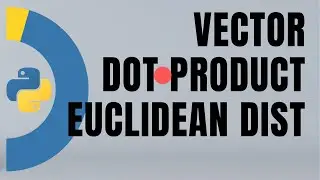 #9. Intuition for vectors, dot products and Euclidean distances in Machine Learning  | Tutorial