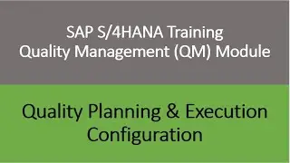 Video 32 - SAP S/4 HANA Quality Management (QM) module training: Planning  & Execution Configuration