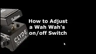 How to Adjust a Wah pedal's on/off switch