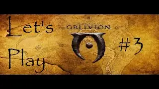 Lets's Play Elder Scrolls Oblivion #3