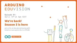 EDUvision S3, Ep. 01: Putting the A in STEAM, a Student's Arduino Store and More!